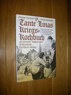 Tante Linas Kriegs-Kochbuch. Erlebnisse, Kochrezepte, Dokumente. Rezepte einer ungewöhnlichen Fra...
