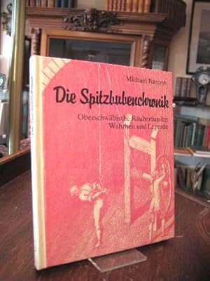 Die Spitzbubenchronik : Oberschwäbische Räuberbanden - Wahrheit und Legende.