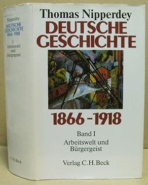 Bild des Verkufers fr Deutsche Geschichte 1866-1918. Band I: Arbeitswelt und Brgergeist. zum Verkauf von Nicoline Thieme