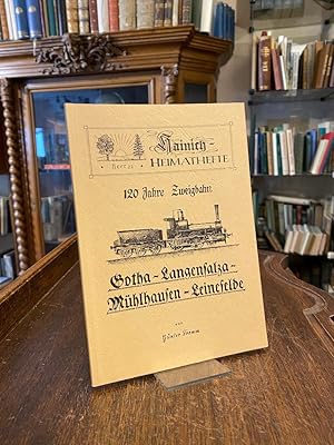 Bild des Verkufers fr 120 Jahre Zweigbahn Gotha - Langensalza - Mhlhausen - Leinefelde. zum Verkauf von Antiquariat an der Stiftskirche