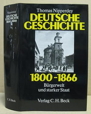 Bild des Verkufers fr Deutsche Geschichte 1800-1866. Band II: Brgerwelt und starker Staat. zum Verkauf von Nicoline Thieme