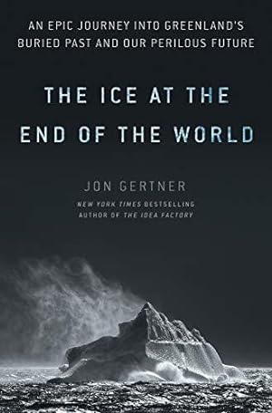 Bild des Verkufers fr The Ice at the End of the World: An Epic Journey Into Greenland's Buried Past and Our Perilous Future zum Verkauf von WeBuyBooks