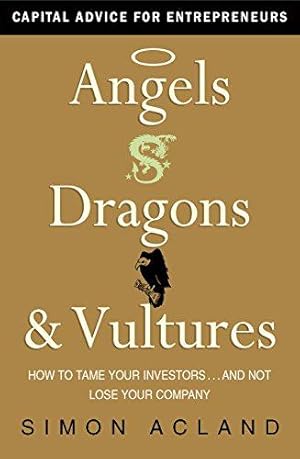 Bild des Verkufers fr Angels, Dragons & Vultures: How to Tame Your Investors.and Not Lose Your Company zum Verkauf von WeBuyBooks