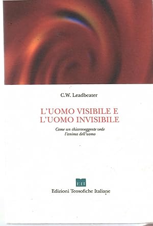 Seller image for L'uomo Visibile e L'uomo Invisibile. Come Un Chiaroveggente Vede L'anima Dell'uomo for sale by Il Salvalibro s.n.c. di Moscati Giovanni