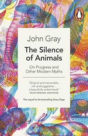Imagen del vendedor de The Silence of Animals: On Progress and Other Modern Myths a la venta por WeBuyBooks 2