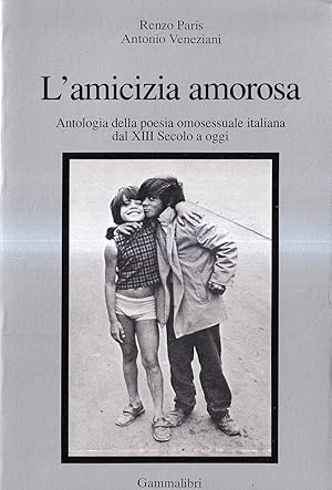 Immagine del venditore per L'amicizia amorosa. Antologia della poesia omosessuale dal XIII secolo a oggi venduto da Il Salvalibro