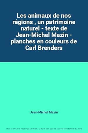 Imagen del vendedor de Les animaux de nos rgions , un patrimoine naturel - texte de Jean-Michel Mazin - planches en couleurs de Carl Brenders a la venta por Ammareal