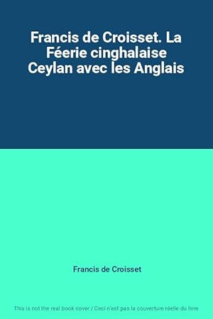 Bild des Verkufers fr Francis de Croisset. La Ferie cinghalaise Ceylan avec les Anglais zum Verkauf von Ammareal