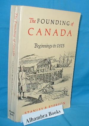 The Founding of Canada : Beginnings to 1815