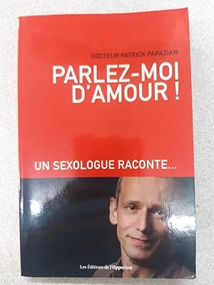 Image du vendeur pour Parlez-moi d'amour !: Un sexologue raconte mis en vente par Dmons et Merveilles