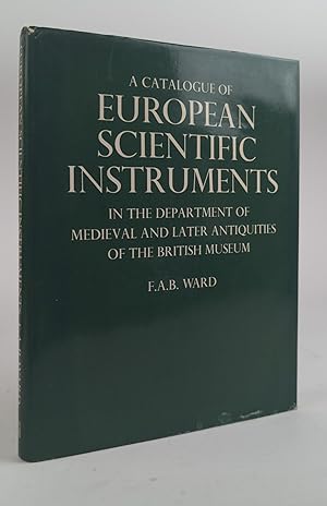 A CATALOGUE OF EUROPEAN SCIENTIFIC INSTRUMENTS IN THE DEPARTMENT OF MEDIEVAL AND LATER ANTIQUITIE...