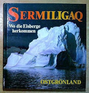 Seller image for Sermiligaqu - Wo die Eisberge herkommen. Ostgr�nland for sale by Pendleburys - the bookshop in the hills