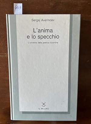 L'anima e lo specchio. L'universo della poetica bizantina