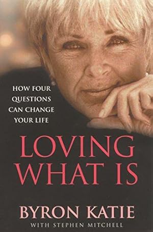 Bild des Verkufers fr Loving What Is: Four Questions That Can Change Your Life zum Verkauf von WeBuyBooks