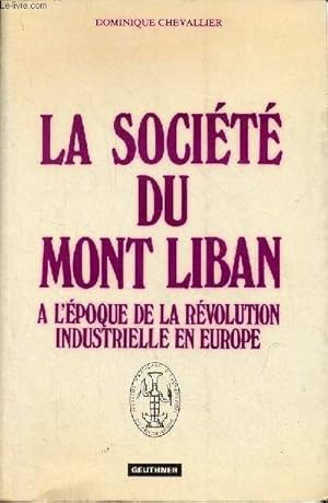 Bild des Verkufers fr La socit du Mont Liban  l'poque de la rvolution industrielle en Europe. zum Verkauf von Le-Livre