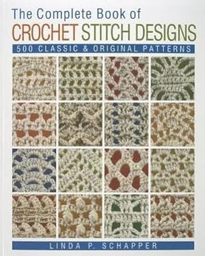 Bild des Verkufers fr The Complete Book of Crochet Stitch Designs: 500 Classic & Original Patterns (Complete Crochet Designs) zum Verkauf von Rheinberg-Buch Andreas Meier eK