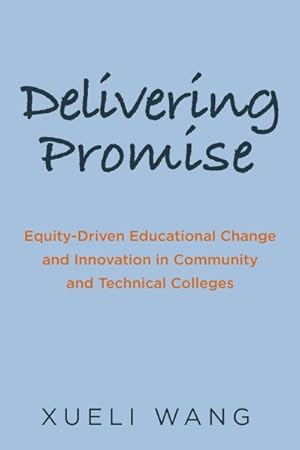 Immagine del venditore per Delivering Promise : Equity-Driven Educational Change and Innovation in Community and Technical Colleges venduto da GreatBookPrices