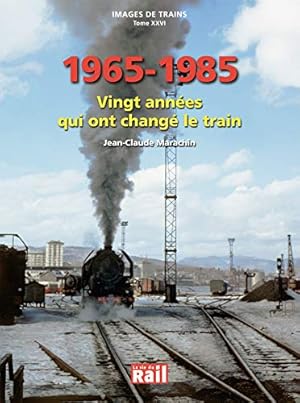 Images de Trains Tome XXVI : 1965-1985 Vight Annees qui ont change le Train