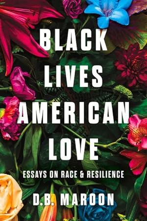 Bild des Verkufers fr Black Lives, American Love: Essays on Race and Resilience zum Verkauf von moluna