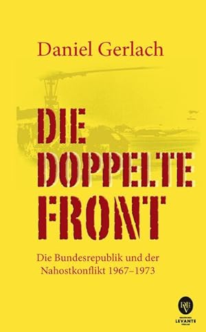 Image du vendeur pour Die doppelte Front: Die Bundesrepublik und der Nahostkonflikt 1967-1973 mis en vente par Rheinberg-Buch Andreas Meier eK