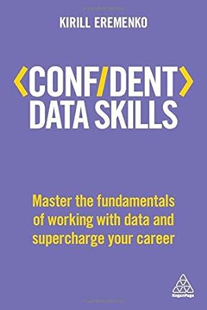 Bild des Verkufers fr Confident Data Skills: Master the Fundamentals of Working with Data and Supercharge Your Career (Confident Series) zum Verkauf von WeBuyBooks