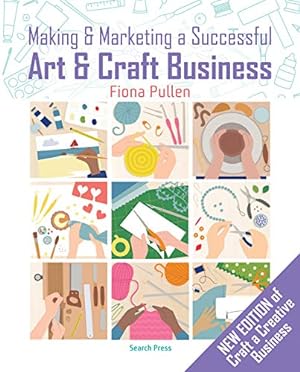 Immagine del venditore per Making & Marketing a Successful Art & Craft Business: A Crafter's Guide venduto da WeBuyBooks