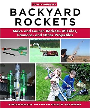 Bild des Verkufers fr Do-It-Yourself Backyard Rockets: Make and Launch Rockets, Missiles, Cannons, and Other Projectiles zum Verkauf von moluna