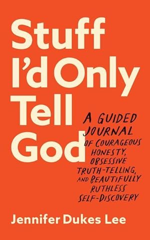Bild des Verk�ufers f�r Stuff I d Only Tell God: A Guided Journal of Courageous Honesty, Obsessive Truth-Telling, and Beautifully Ruthless Self-Discovery zum Verkauf von moluna