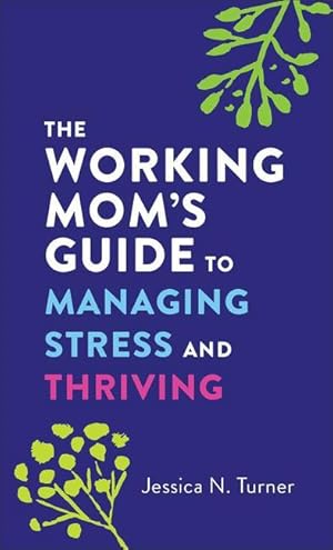 Bild des Verkufers fr The Working Mom s Guide to Managing Stress and Thriving zum Verkauf von moluna