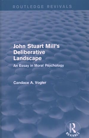 Bild des Verkufers fr John Stuart Mill's Deliberative Landscape : An Essay in Moral Psychology zum Verkauf von GreatBookPrices