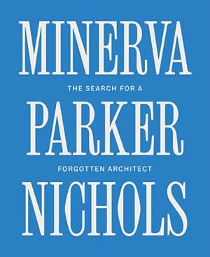 Immagine del venditore per Minerva Parker Nichols : The Search for a Forgotten Architect venduto da GreatBookPrices