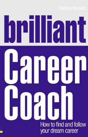Bild des Verkufers fr Brilliant Career Coach: How to find and follow your dream career (Brilliant Business) zum Verkauf von WeBuyBooks