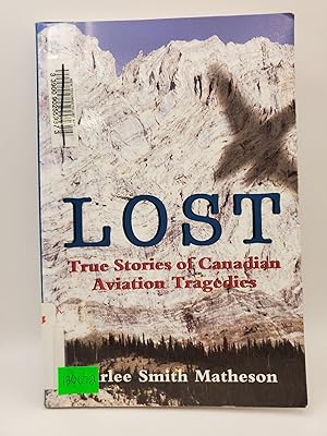 Image du vendeur pour Lost: True Stories of Canadian Aviation Tragedies mis en vente par Bay Used Books