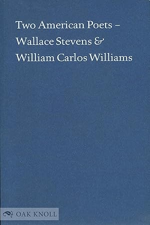 Seller image for TWO AMERICAN POETS: WALLACE STEVENS AND WILLIAM CARLOS WILLIAMS for sale by Oak Knoll Books, ABAA, ILAB