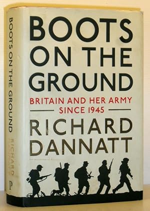 Boots on the Ground - Britain and Her Army Since 1945 (SIGNED COPY)