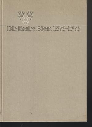 Die Basler Börse 1876 - 1976. Hrsg. von der Börsenkammer des Kantons Basel-Stadt.