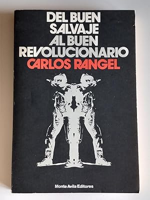 Del Buen Salvaje al Buen Revolucionario. Mitos y realidades de América Latina