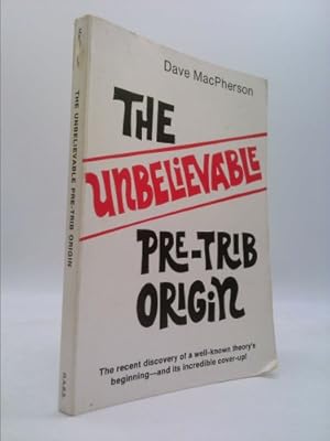 Seller image for The unbelievable pre-trib origin: The recent discovery of a well-known theory's beginning, and its incredible cover-up for sale by ThriftBooksVintage