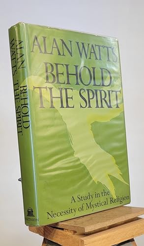 Behold the spirit;: A study in the necessity of mystical religion