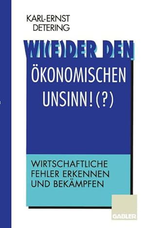 Bild des Verkufers fr Wi(e)der den konomischen Unsinn!(?) zum Verkauf von BuchWeltWeit Ludwig Meier e.K.