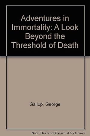 Immagine del venditore per Adventures in Immortality: A Look Beyond the Threshold of Death venduto da WeBuyBooks