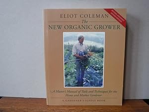 Seller image for The New Organic Grower: A Master's Manual of Tools and Techniques for the Home and Market Gardener, 2nd Edition for sale by Old Scrolls Book Shop