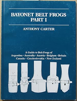 Imagen del vendedor de Bayonet Belt Frogs: Argentina; Australia; Austria; Belgium; Britain; Canada; Czechoslovakia; New Zealand Pt. 1 a la venta por John Simmer Gun Books +
