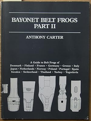 Imagen del vendedor de Bayonet Belt Frogs: Denmark; Finland; France; Germany; Greece; Italy; Japan; Netherlands; Norway; Poland; Portugal; Spain; Sweden; Switzerland; Thailand; Turkey; Yugoslavia Pt. 2 a la venta por John Simmer Gun Books +