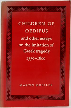 Children of Oedipus and Other Essays on the Imitation of Greek Tragedy 1550-1800.