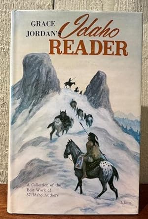 GRACE JORDAN'S IDAHO READER A Collection of the Best Work of 57 Idaho Authors.
