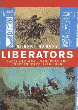 Imagen del vendedor de Liberators: Latin America's Struggle for Independence, 1810-1830 a la venta por WeBuyBooks