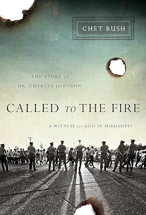 Called to the Fire: A Witness for God in Mississippi; The Story of Dr. Charles Johnson