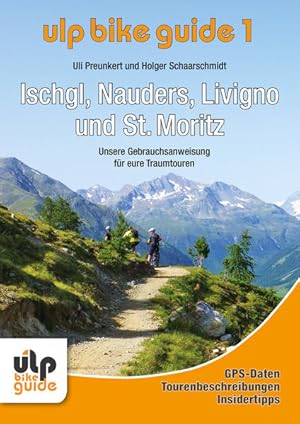 Seller image for ULP Bike Guide Band 1 - Ischgl, Nauders, Livigno und St. Moritz: Unsere Gebrauchsanweisung fr eure Traumtouren for sale by Studibuch