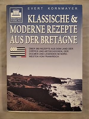 Klassische & moderne Rezepte aus der Bretagne - Über 260 Rezepte aus dem Land der Crêpes und Arti...